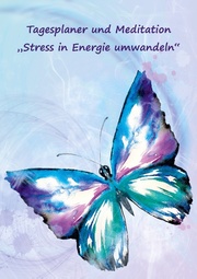 Tagesplaner und Meditation 'Stress in Energie umwandeln'