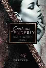 Crush me tenderly
