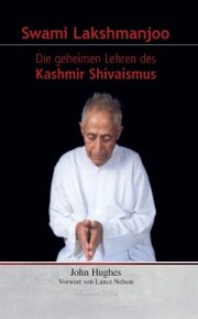 Swami Lakshmanjoo: Die geheimen Lehren des Kashmir Shivaismus