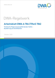Arbeitsblatt DWA-A 786 (TRwS 786) Technische Regel wassergefährdender Stoffe - Ausführung von Dichtflächen