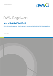 Merkblatt DWA-M 540 Mehrdimensionale morphodynamisch-numerische Modelle für Fließgewässer