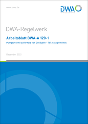 Arbeitsblatt DWA-A 120-1 Pumpsysteme außerhalb von Gebäuden - Teil 1: Allgemeines