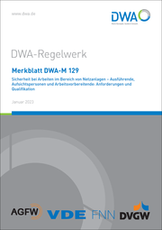 Merkblatt DWA-M 129 Sicherheit bei Arbeiten im Bereich von Netzanlagen - Ausführende, Aufsichtspersonen und Arbeitsvorbereitende: Anforderungen und Qualifikation