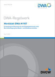 Merkblatt DWA-M 907 Erzeugung von Biomasse für die Biogasgewinnung unter Berücksichtigung des Boden- und Gewässerschutzes