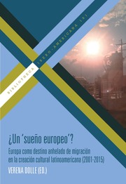 Un 'sueño europeo'? : Europa como destino anhelado de migración en la creación cultural latinoamericana (2001-2015)