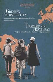 Grenzen überschreiten : Frauenreisen zwischen Deutschland - Spanien - Hispanoamerika = Traspasando fronteras : viajeras entre Alemania - España - Hispanoamérica - Cover