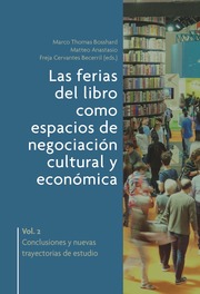 Las ferias del libro como espacios de negociación cultural y económica. Vol. 2, Conclusiones y nuevas trayectorias de estudio
