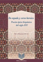 De espada y verso heroico : poesía épica hispánica del siglo XVI