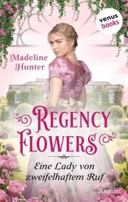 Regency Flowers - Eine Lady von zweifelhaftem Ruf: Rarest Blooms 3