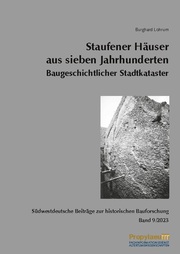 Südwestdeutsche Beiträge zur historischen Bauforschung / Staufener Häuser aus sieben Jahrhunderten Baugeschichtlicher Stadtkataster