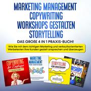 Marketing Management , Copywriting , Workshops gestalten , Storytelling: Das große 4 in 1 Praxis-Buch! - Wie Sie mit dem richtigen Marketing und verkaufsorientierten Werbetexten Ihre Kunden gezielt ansprechen und überzeugen