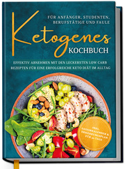 Ketogenes Kochbuch für Anfänger, Studenten, Berufstätige & Faule - Cover