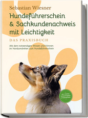 Hundeführerschein & Sachkundenachweis mit Leichtigkeit - Das Praxisbuch