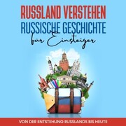 Russland verstehen - Russische Geschichte für Einsteiger: Von der Entstehung Russlands bis heute - Cover