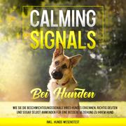 Calming Signals bei Hunden: Wie Sie die Beschwichtigungssignale Ihres Hundes erkennen, richtig deuten und sogar selbst anwenden für eine bessere Beziehung zu Ihrem Hund , inkl. Hunde-Wesenstest