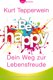 Be happy - Dein Weg zur Lebensfreude