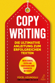 Copywriting - Die ultimative Anleitung zum erfolgreichen Texten