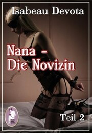 Nana - Die Novizin, Teil 2 (Erotik, MaleDom)
