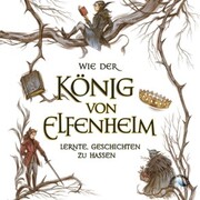 Wie der König von Elfenheim lernte, Geschichten zu hassen - Cover