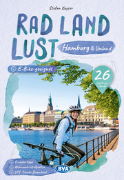 Hamburg und Umland RadLandLust, 31 Lieblings-Radtouren, E-Bike-geeignet, mit Wohnmobilstellplätzen, GPS-Tracks-Download