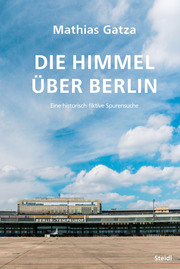 Die Himmel über Berlin. Eine historisch-fiktive Spurensuche
