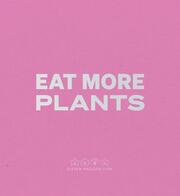 Eat More Plants. A Chefs Journal