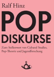 Pop-Diskurse. Zum Stellenwert von Cultural Studies, Pop-Theorie und Jugendforschung