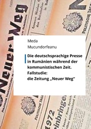 Die deutschsprachige Presse in Rumänien während der kommunistischen Zeit.