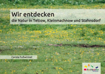 Wir entdecken die Natur in Teltow, Kleinmachnow und Stahnsdorf - Cover