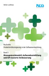 Buchreihe: Produktivitätssteigerung in der Softwareentwicklung, Teil 2: Managementmodell, Aufwandsermittlung und KPI-basierte Verbesserung