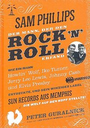 Sam Phillips - Der Mann, der den Rock'n'Roll erfand