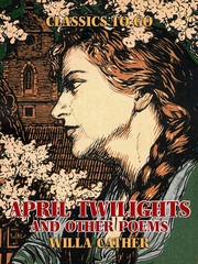 April Twilights, and other poems