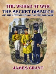 The Secret Dispatch, Or, The Adventures of Captain Balgonie