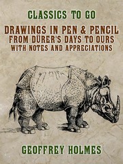 Drawings in Pen & Pencil from Dürer's Days to Ours, with Notes and Appreciations