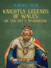 Knightly Legends of Wales, or The Boy's Mabinogion