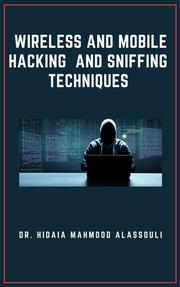 Wireless and Mobile Hacking and Sniffing Techniques