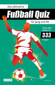 Das ultimative Fußball Quiz für Jung und Alt: Teste dein Wissen in 333 Fragen - Cover