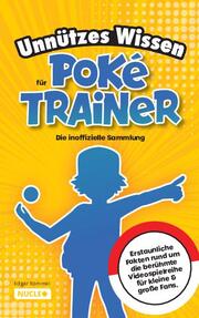 Unnützes Wissen für Poké-Trainer: Die inoffizielle Sammlung