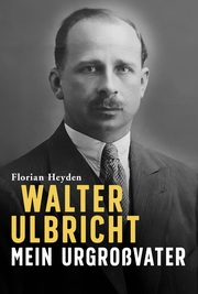Walter Ulbricht. Mein Urgrossvater - Cover