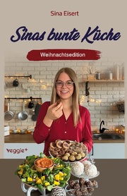 Sinas bunte Küche - vegan und zuckerfrei (Weihnachtsedition)
