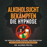 Alkoholsucht bekämpfen - die Hypnose - Cover