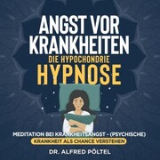 Angst vor Krankheiten - die Hypochondrie Hypnose