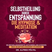 Selbstheilung durch Entspannung - die Hypnose & Meditation