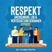Respekt, Anerkennung, Lob & Wertschätzung bekommen - Hypnose