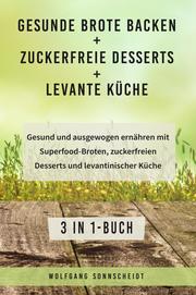 Gesunde Brote backen + Zuckerfreie Desserts + Levante Küche