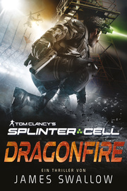 Tom Clancy's Splinter Cell: Dragonfire (Ein Thriller)