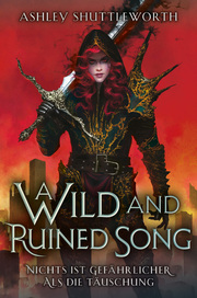 A Wild and Ruined Song - Nichts ist gefährlicher als die Täuschung (Hollow Star Saga 4) (Erstauflage mit Farbschnitt)
