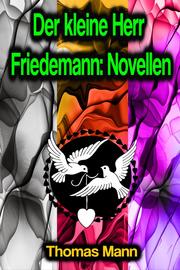 Der kleine Herr Friedemann: Novellen