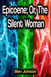 Epicoene; Or, The Silent Woman