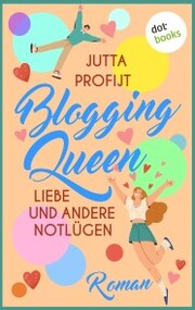 Blogging Queen: Liebe und andere Notlügen